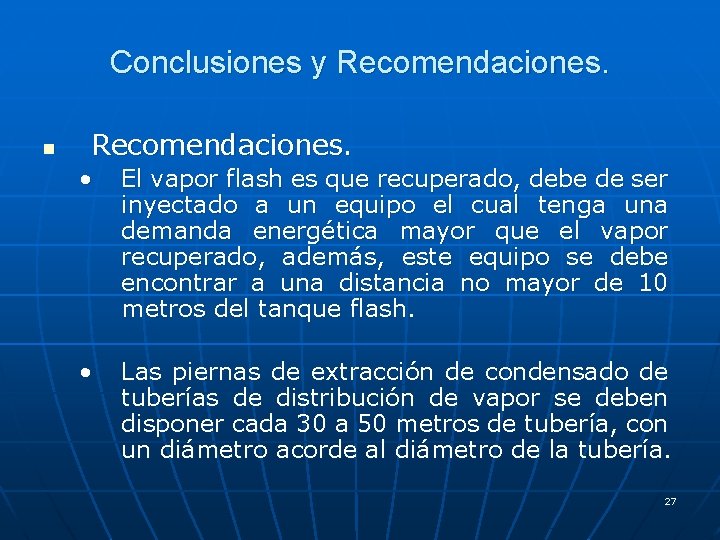 Conclusiones y Recomendaciones. n Recomendaciones. • El vapor flash es que recuperado, debe de