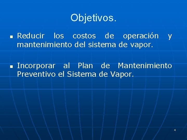 Objetivos. n n Reducir los costos de operación mantenimiento del sistema de vapor. y