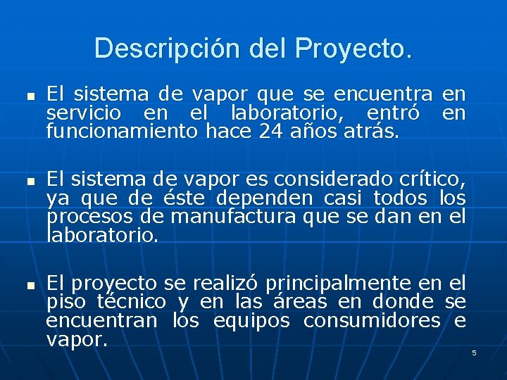 Descripción del Proyecto. n n n El sistema de vapor que se encuentra en