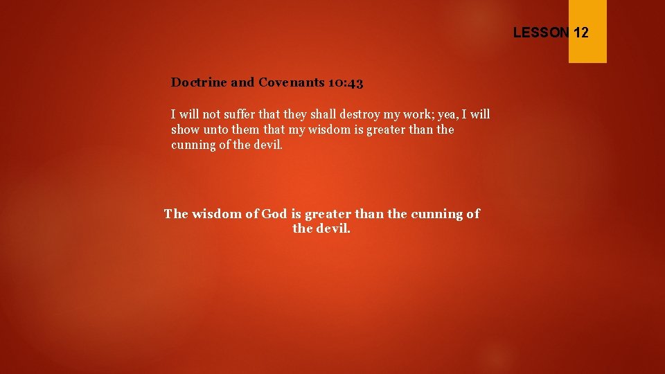LESSON 12 Doctrine and Covenants 10: 43 I will not suffer that they shall