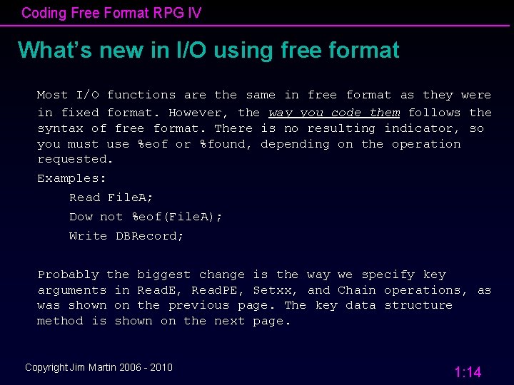 Coding Free Format RPG IV What’s new in I/O using free format Most I/O