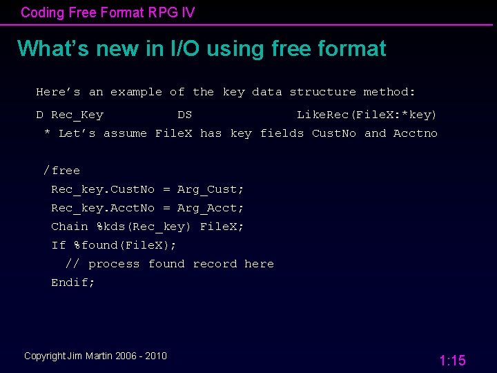 Coding Free Format RPG IV What’s new in I/O using free format Here’s an