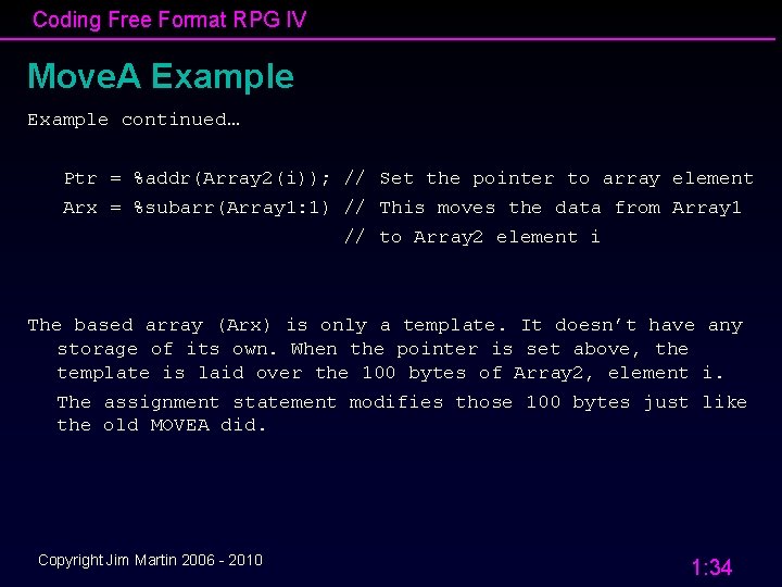 Coding Free Format RPG IV Move. A Example continued… Ptr = %addr(Array 2(i)); //