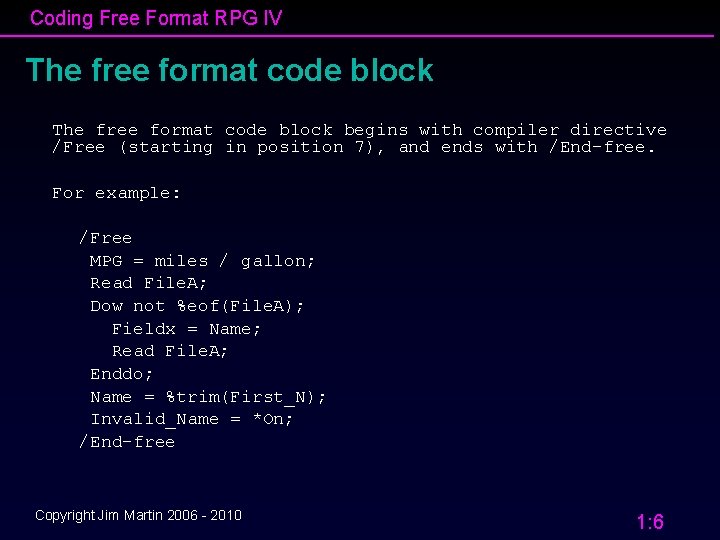 Coding Free Format RPG IV The free format code block begins with compiler directive