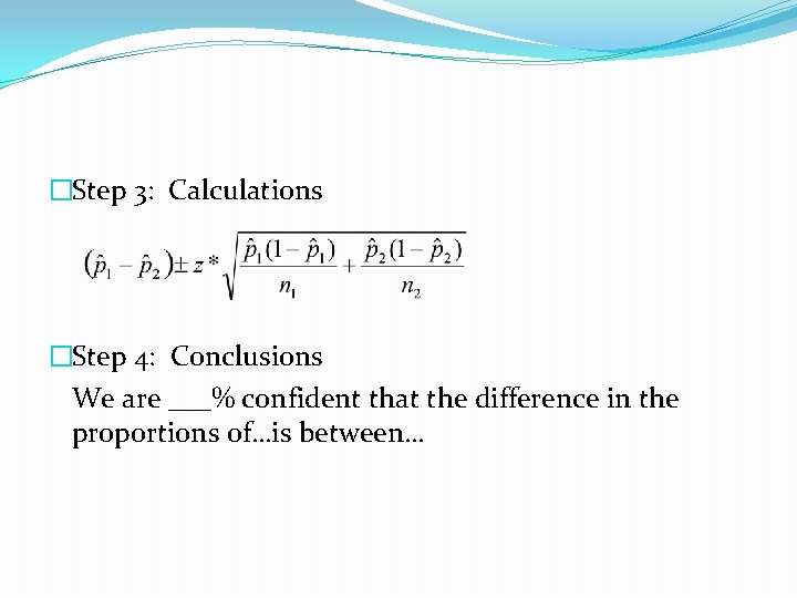 �Step 3: Calculations �Step 4: Conclusions We are ___% confident that the difference in