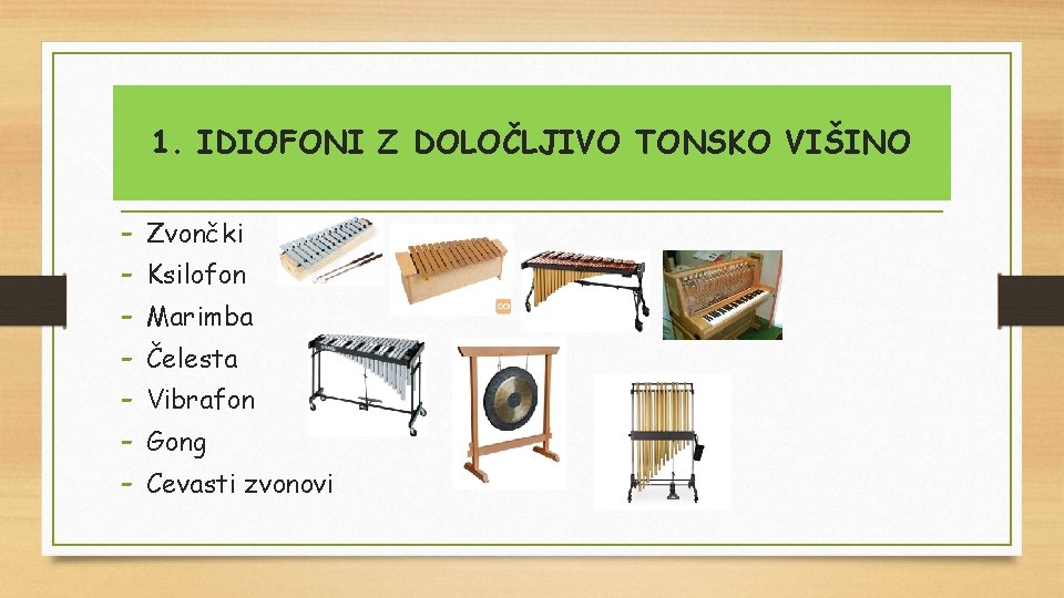 1. IDIOFONI Z DOLOČLJIVO TONSKO VIŠINO - Zvončki Ksilofon Marimba Čelesta Vibrafon Gong Cevasti