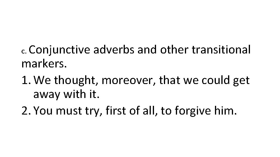 c. Conjunctive adverbs and other transitional markers. 1. We thought, moreover, that we could