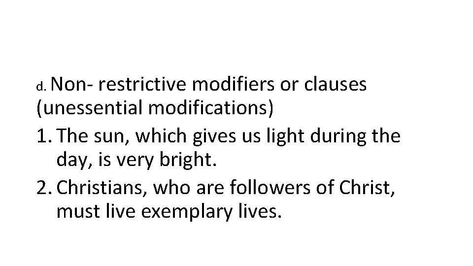 d. Non- restrictive modifiers or clauses (unessential modifications) 1. The sun, which gives us