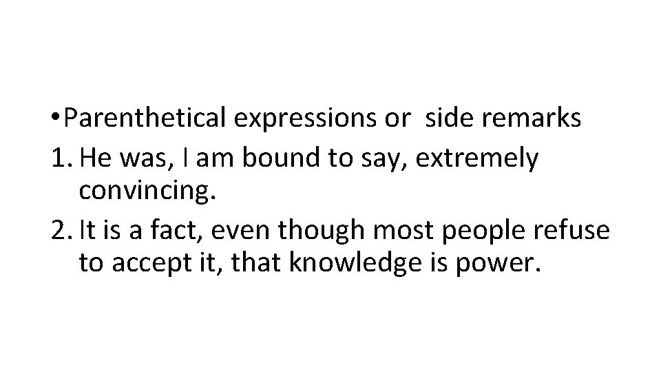  • Parenthetical expressions or side remarks 1. He was, I am bound to