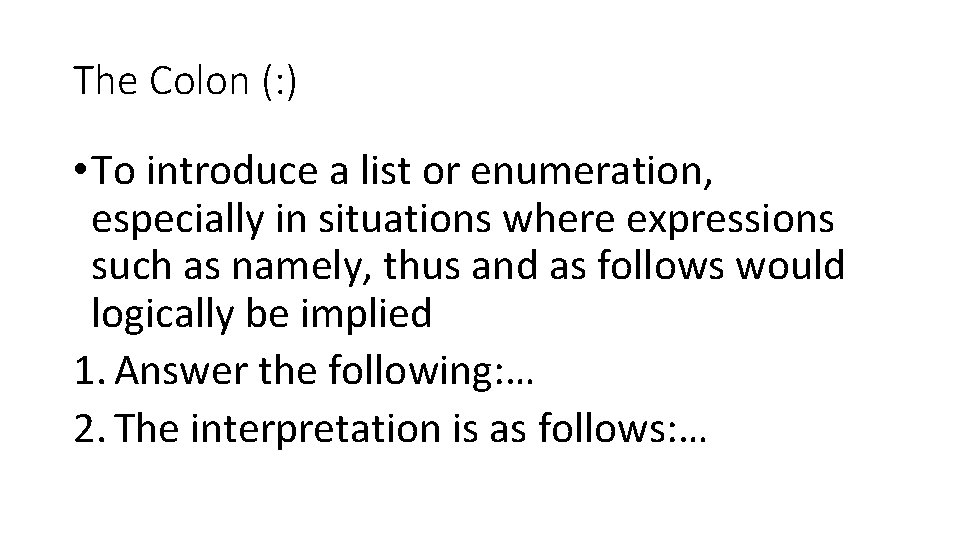 The Colon (: ) • To introduce a list or enumeration, especially in situations