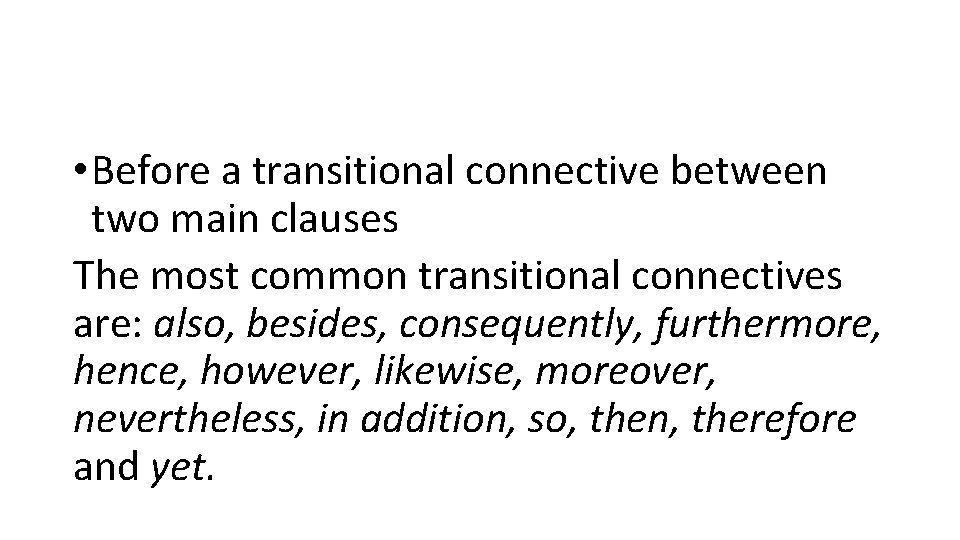  • Before a transitional connective between two main clauses The most common transitional