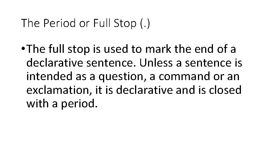 The Period or Full Stop (. ) • The full stop is used to