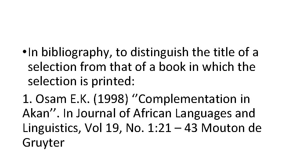  • In bibliography, to distinguish the title of a selection from that of