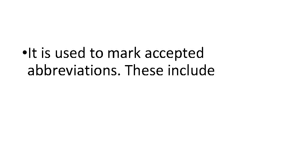 • It is used to mark accepted abbreviations. These include 