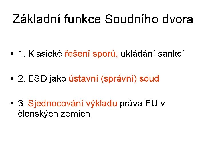 Základní funkce Soudního dvora • 1. Klasické řešení sporů, ukládání sankcí • 2. ESD