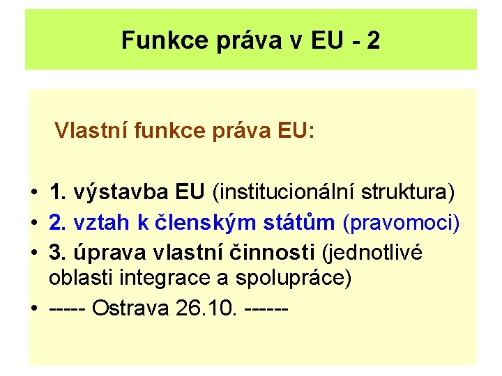 Funkce práva v EU - 2 Vlastní funkce práva EU: • 1. výstavba EU