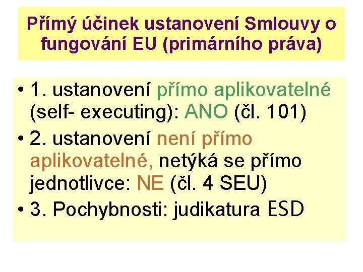 Přímý účinek ustanovení Smlouvy o fungování EU (primárního práva) • 1. ustanovení přímo aplikovatelné