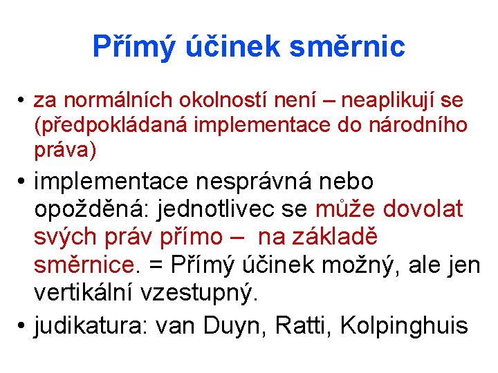 Přímý účinek směrnic • za normálních okolností není – neaplikují se (předpokládaná implementace do