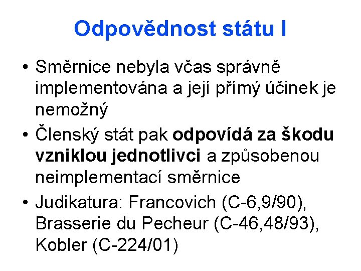 Odpovědnost státu I • Směrnice nebyla včas správně implementována a její přímý účinek je