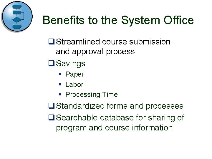 Benefits to the System Office q Streamlined course submission and approval process q Savings