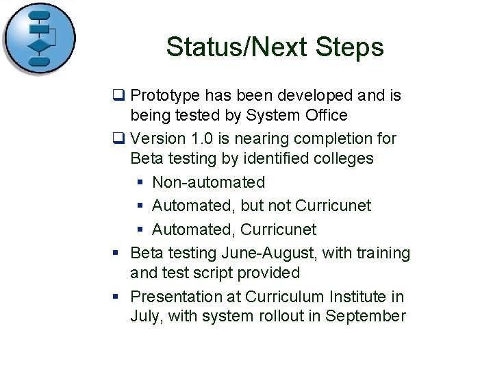 Status/Next Steps q Prototype has been developed and is being tested by System Office