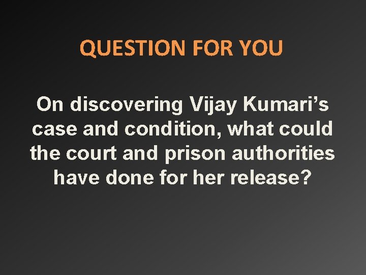 QUESTION FOR YOU On discovering Vijay Kumari’s case and condition, what could the court