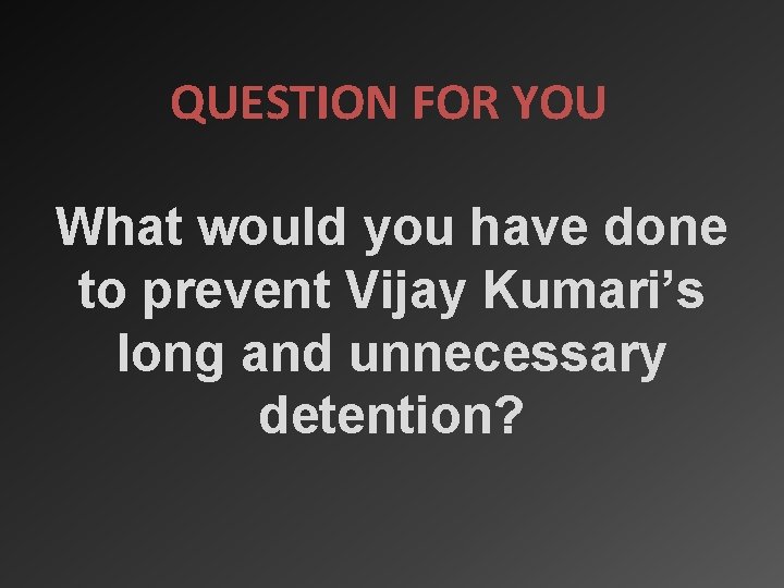 QUESTION FOR YOU What would you have done to prevent Vijay Kumari’s long and