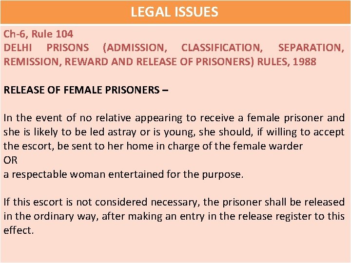 LEGAL ISSUES Ch-6, Rule 104 DELHI PRISONS (ADMISSION, CLASSIFICATION, SEPARATION, REMISSION, REWARD AND RELEASE