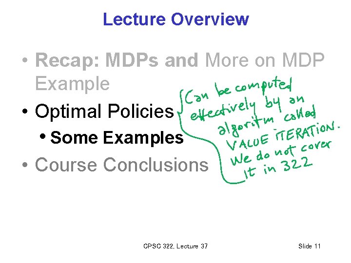 Lecture Overview • Recap: MDPs and More on MDP Example • Optimal Policies •
