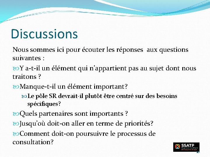 Discussions Nous sommes ici pour écouter les réponses aux questions suivantes : Y a-t-il