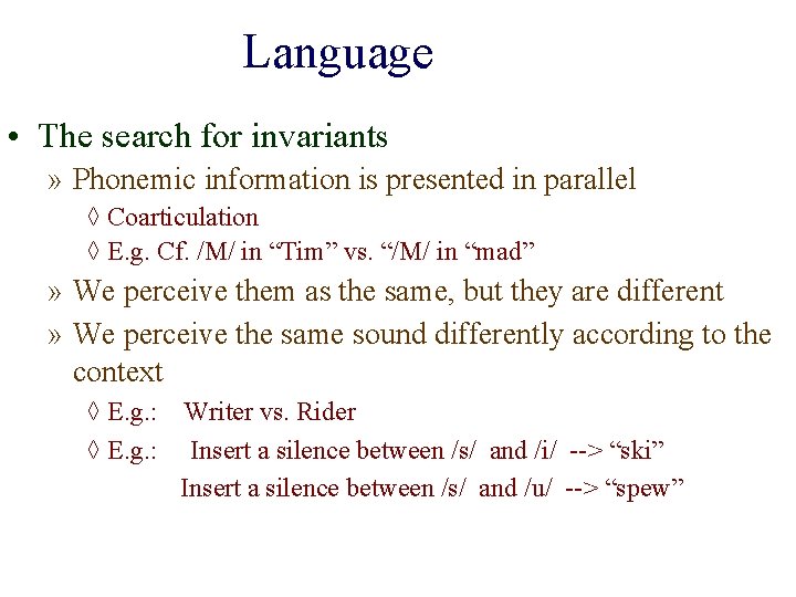 Language • The search for invariants » Phonemic information is presented in parallel ◊