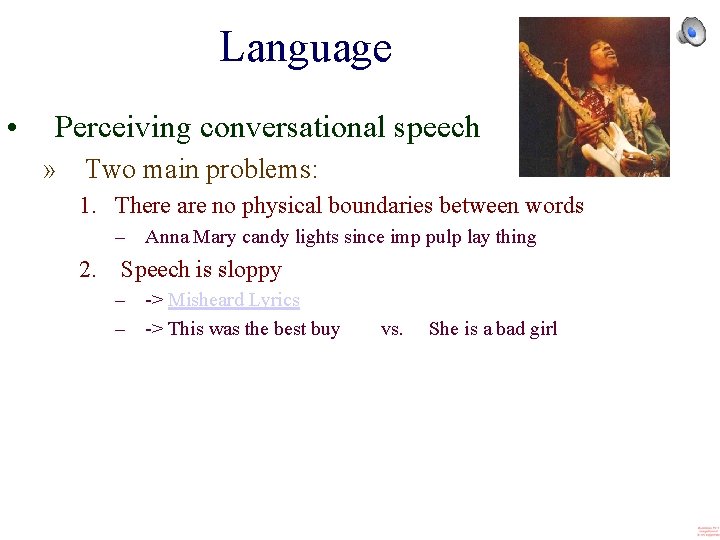 Language • Perceiving conversational speech » Two main problems: 1. There are no physical