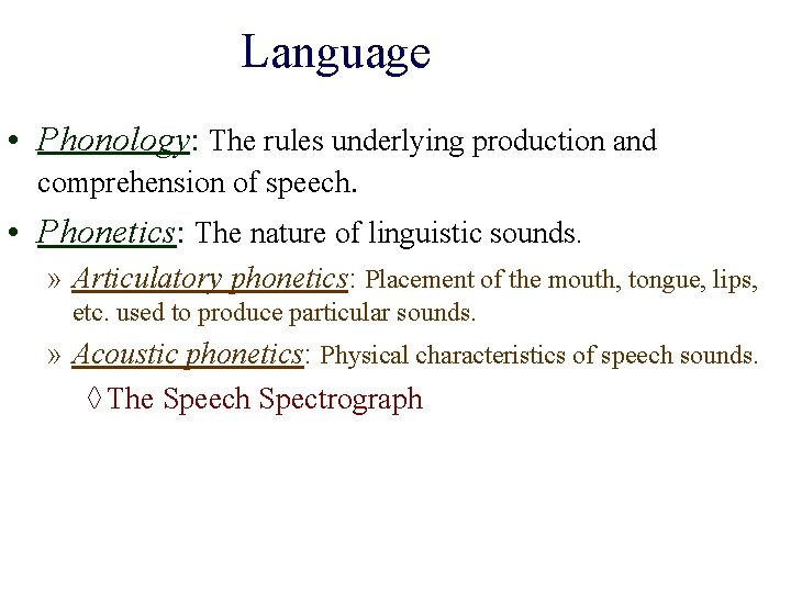 Language • Phonology: The rules underlying production and comprehension of speech. • Phonetics: The