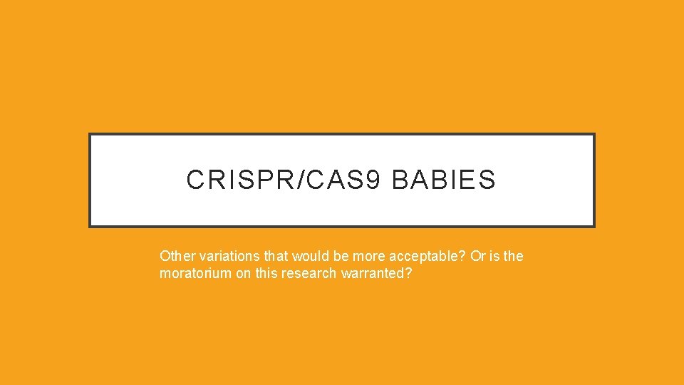 CRISPR/CAS 9 BABIES Other variations that would be more acceptable? Or is the moratorium