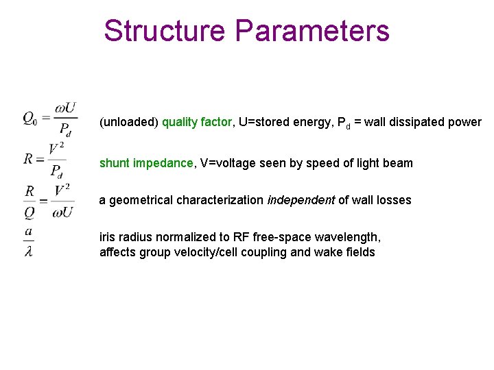 Structure Parameters (unloaded) quality factor, U=stored energy, Pd = wall dissipated power shunt impedance,