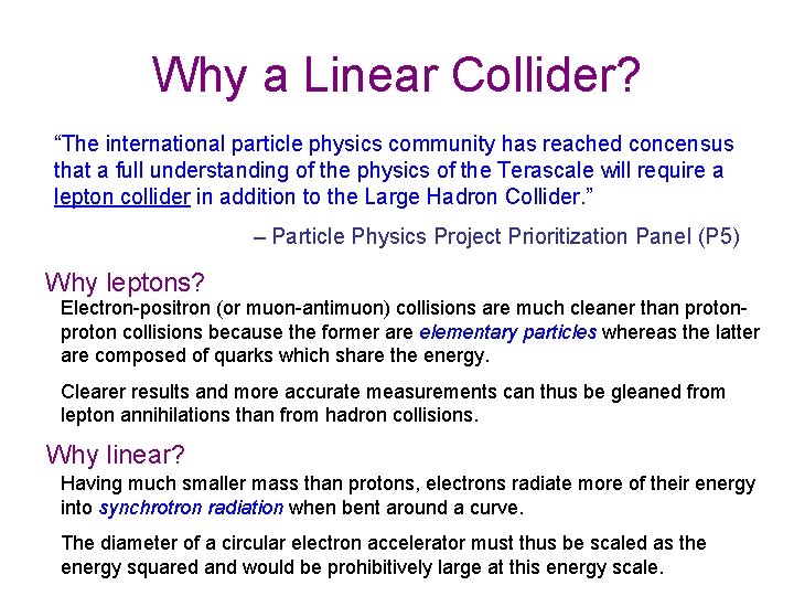 Why a Linear Collider? “The international particle physics community has reached concensus that a