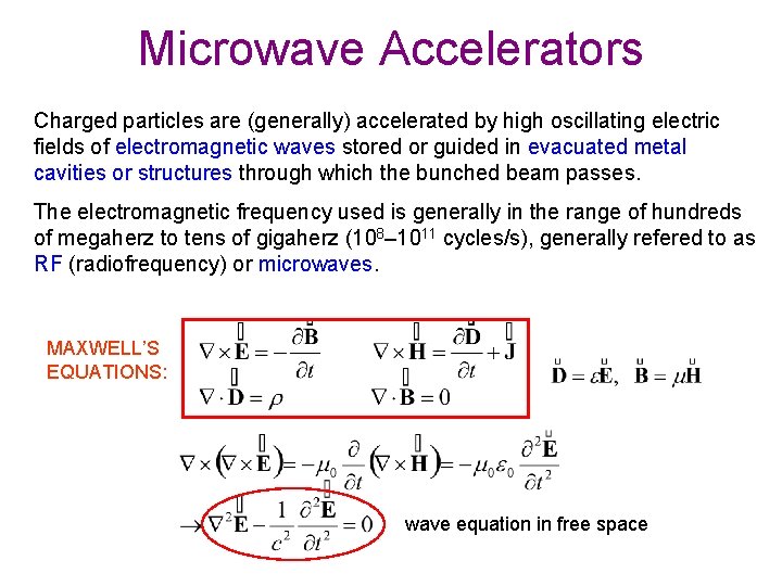 Microwave Accelerators Charged particles are (generally) accelerated by high oscillating electric fields of electromagnetic