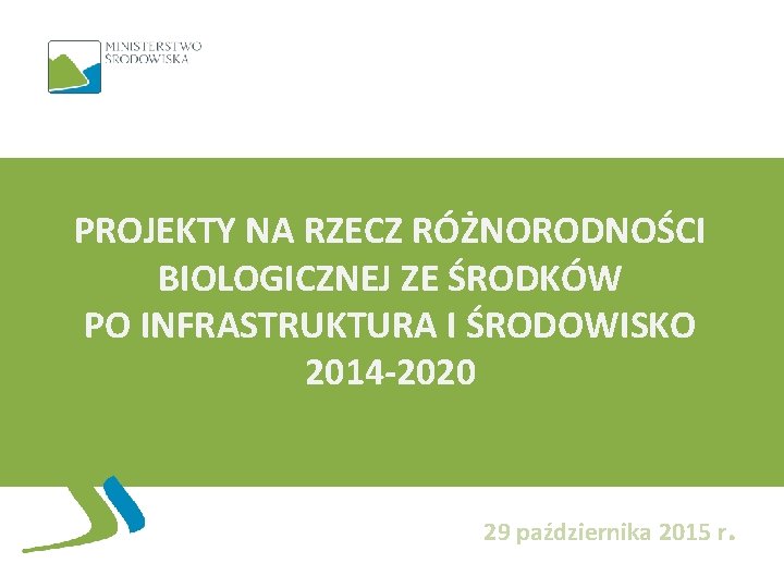 PROJEKTY NA RZECZ RÓŻNORODNOŚCI BIOLOGICZNEJ ZE ŚRODKÓW PO INFRASTRUKTURA I ŚRODOWISKO 2014 -2020 29