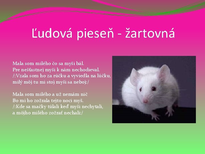 Ľudová pieseň - žartovná Mala som milého čo sa myši bál. Pre nešťastnej myši