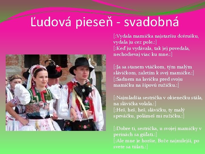 Ľudová pieseň - svadobná [: Vydala mamička najstaršiu dcérušku, vydala ju cez pole. :