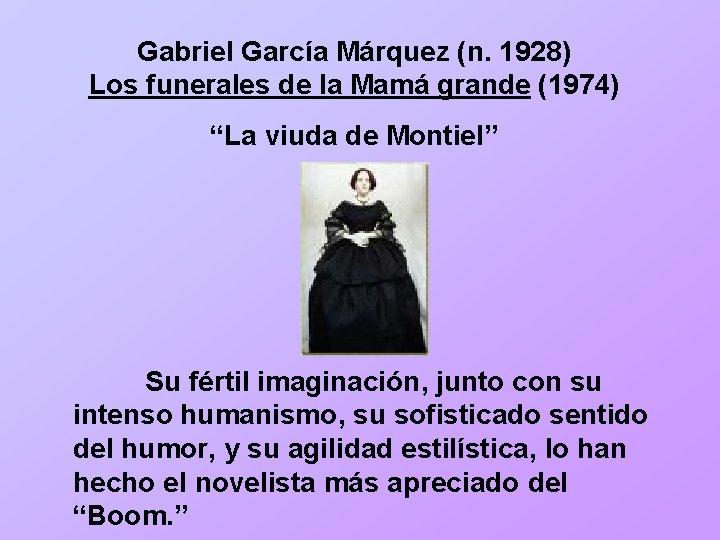 Gabriel García Márquez (n. 1928) Los funerales de la Mamá grande (1974) “La viuda