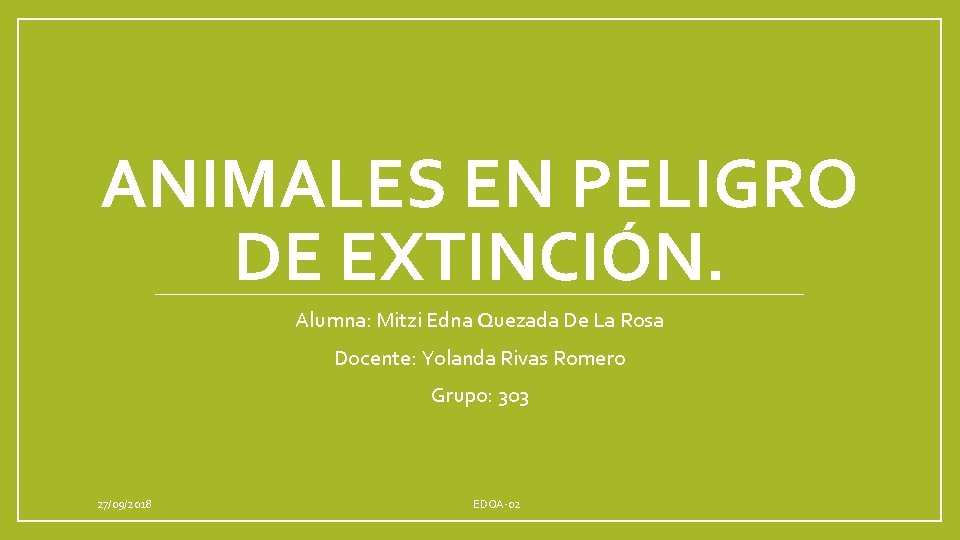 ANIMALES EN PELIGRO DE EXTINCIÓN. Alumna: Mitzi Edna Quezada De La Rosa Docente: Yolanda