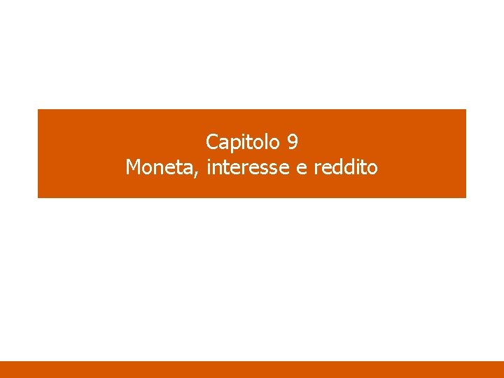 Capitolo 9 Moneta, interesse e reddito 