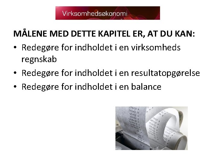 MÅLENE MED DETTE KAPITEL ER, AT DU KAN: • Redegøre for indholdet i en