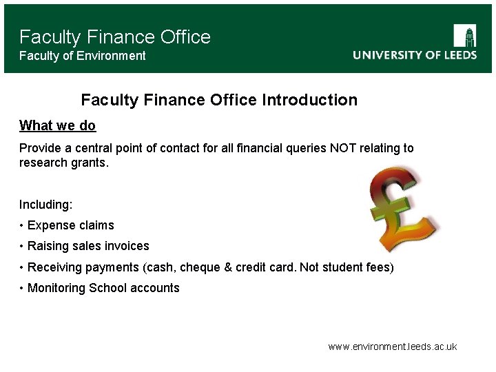 Faculty Finance Office Faculty of Environment Faculty Finance Office Introduction What we do Provide