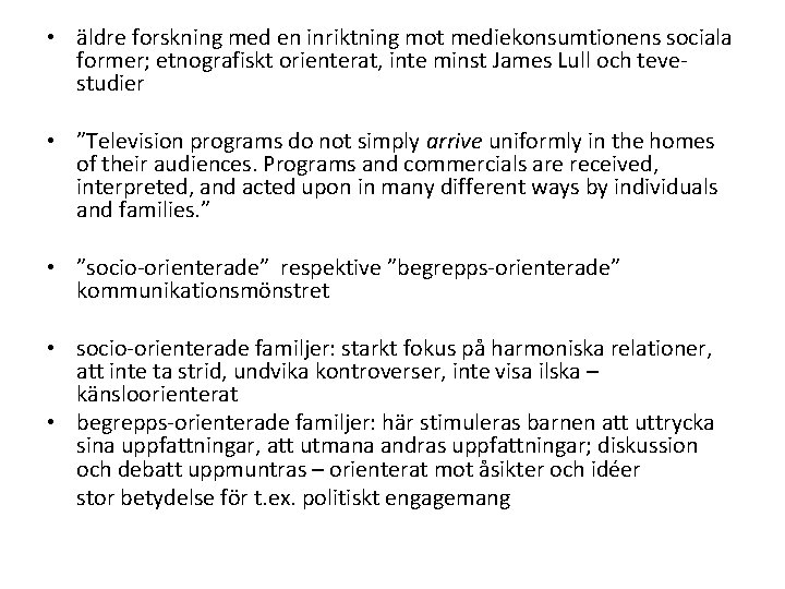  • äldre forskning med en inriktning mot mediekonsumtionens sociala former; etnografiskt orienterat, inte