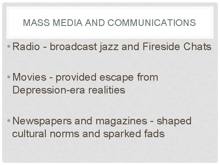 MASS MEDIA AND COMMUNICATIONS • Radio - broadcast jazz and Fireside Chats • Movies