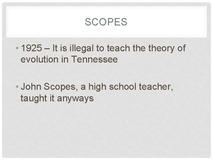 SCOPES • 1925 – It is illegal to teach theory of evolution in Tennessee
