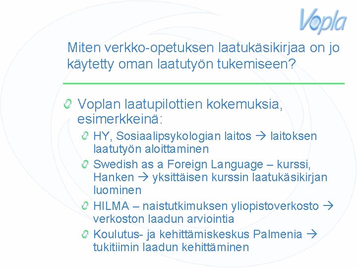 Miten verkko-opetuksen laatukäsikirjaa on jo käytetty oman laatutyön tukemiseen? Voplan laatupilottien kokemuksia, esimerkkeinä: HY,