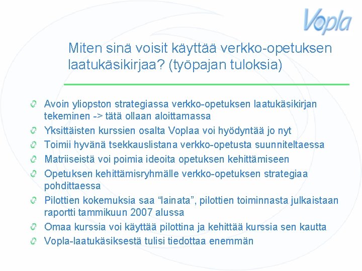 Miten sinä voisit käyttää verkko-opetuksen laatukäsikirjaa? (työpajan tuloksia) Avoin yliopston strategiassa verkko-opetuksen laatukäsikirjan tekeminen